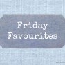 Friday Favourites Graphic | www.myfoododyssey.com