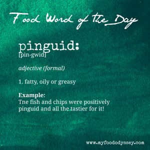 Food Word of the Day: Pinguid | www.myfoododyssey.com