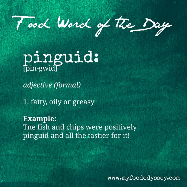 Food Word of the Day: Pinguid | www.myfoododyssey.com